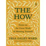 THE HOW: NOTES ON THE GREAT WORK OF MEETING YOURSELF