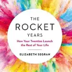 THE ROCKET YEARS: HOW YOUR TWENTIES LAUNCH THE REST OF YOUR LIFE