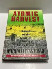 Atomic Harvest : Hanford and the Lethal Toll of America's Nuclear New