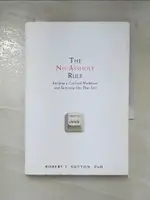 【書寶二手書T8／財經企管_B8X】THE NO ASSHOLE RULE: BUILDING A CIVILIZED WORKPLACE AND SURVIVING ONE THAT ISN'T_ROBERT I. SUTTON