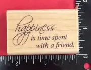 Penny Black Wood Mounted Rubber Stamp Happiness Is Time Spent W/ A Friend 3384F