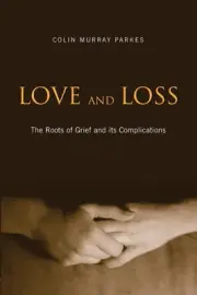 Love and Loss: The Roots of Grief and its Complications by Colin Murray Parkes (