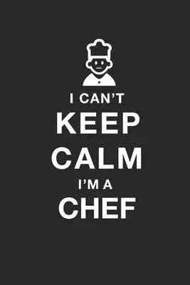 Funny Chef Notebook University Graduation gift / I CAN’’T KEEP CALM I’’M A Chef: Lined Notebook / Journal Gift, 100 Pages, 6x9, Soft Cover, Matte Finish