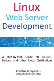 Linux Web Server Development: A Step-by-Step Guide for Ubuntu, Fedora and other