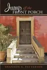 Jump Off the Front Porch by Patterson, Shannon A.