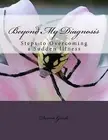 Beyond My Diagnosis: Steps to Overcoming a Sudden Illness by Goods, Devon P.