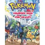 POKEMON COLORING BOOK FOR ADULTS.: FUN COLORING PAGES FEATURING YOUR FAVORITE POKEMON WITH UN-OFFICIAL PREMIUM IMAGES. SIZE - 8.5 X 11