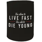 Alcohol Stubby Holder - Live Fast Die Young - Funny Novelty Birthday Gift Joke Beer Can Bottle