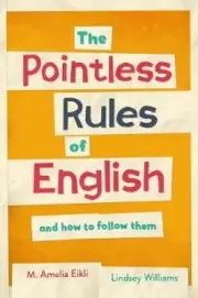 The Pointless Rules of English and How To Follow Them by Williams, Lindsey