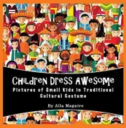 CHILDREN DRESS AWESOME!: PICTURES OF SMALL KIDS IN By Alla Maguire **BRAND NEW**