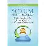 SCRUM: SIMPLY STATED: UNDERSTANDING THE SCRUM CONCEPT IN PROJECT MANAGEMENT