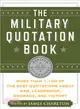 The Military Quotation Book, Revised for the 21st Century ─ More Than 1,100 of the Best Quotations About War, Leadership, Courage, and Victory