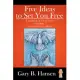 Five Ideas to Set You Free: A Handbook on How to Survive - And Thrive - Even When Life Gets Difficult