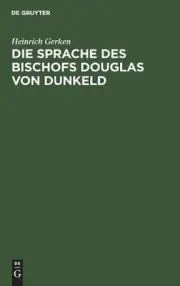 Die Sprache Des Bischofs Douglas Von Dunkeld: (Vocalismus Und Consonantismus Der