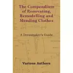 THE COMPENDIUM OF RENOVATING, REMODELLING AND MENDING CLOTHES - A DRESSMAKER’S GUIDE