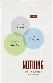 Nothing: Three Inquiries in Buddhism (TRIOS) by Boon, Cazdyn, Morton New^+