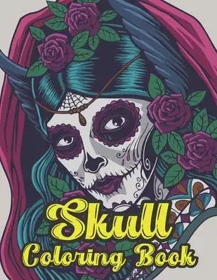 Skull Coloring Book: A Unique Coloring Book for Adults Featuring Fun Sugar Skull Designs for Relaxation