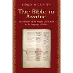 THE BIBLE IN ARABIC: THE SCRIPTURES OF THE PEOPLE OF THE BOOK IN THE LANGUAGE OF ISLAM