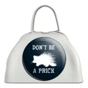 Porcupine Don't Be A Prick Funny White Metal Cowbell Cow Bell Instrument