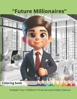 Future Millionaires: Unleash Your Children's Financial an Artistic Genius! by Fa