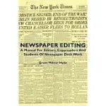 NEWSPAPER EDITING - A MANUAL FOR EDITORS, COPYREADERS AND STUDENTS OF NEWSPAPER DESK WORK