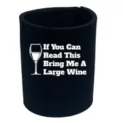 Alcohol If You Can Read This Bring Me A Wine - Funny Novelty Stubby Holder