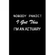 Nobody Panic ! I Got This Im An Actuary: Actuary Gifts - Blank Lined Notebook Journal - (6 x 9 Inches) - 120 Pages