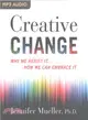 Creative Change ─ Why We Resist It...How We Can Embrace It