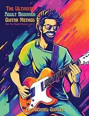 The Ultimate Adult Beginner Guitar Method Book For The Hobby Player: Level 1