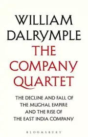 The Company Quartet: The Anarchy, White Mughals, Return of a King