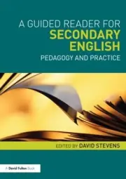 A Guided Reader for Secondary English: Pedagogy and practice by David Stevens (E