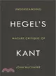 Understanding Hegel's Mature Critique of Kant