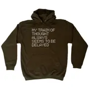 My Train Of Thought Always Seems To Be Delayed - Funny Novelty Hoodies Hoodie
