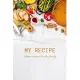 my recipe recipe: My Recipe recipe for beginners and for professional chefs. Blank recipes book to write in. Save and organize Your best