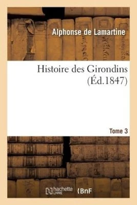Histoire Des Girondins. Tome 3 (Histoire) [French] by De Lamartine, Alphonse