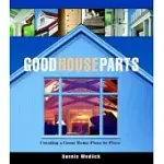 GOOD HOUSE PARTS: CREATING A GREAT HOME PIECE BY PIECE