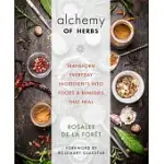 ALCHEMY OF HERBS: TRANSFORM EVERYDAY INGREDIENTS INTO FOODS AND REMEDIES THAT HEAL