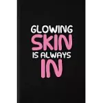 GLOWING SKIN IS ALWAYS IN: BLANK FUNNY HAIRCARE FACE SKIN CARE LINED NOTEBOOK/ JOURNAL FOR COSMETICS MOISTURIZER, INSPIRATIONAL SAYING UNIQUE SPE
