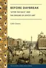 Before Daybreak: After the Race and the Origins of Joyce's Art by C?il?n Owens (