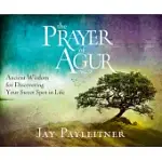 THE PRAYER OF AGUR: ANCIENT WISDOM FOR DISCOVERING YOUR SWEET SPOT IN LIFE