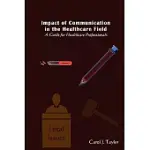 IMPACT OF COMMUNICATION IN THE HEALTHCARE FIELD: A GUIDE FOR HEALTHCARE PROFESSIONALS