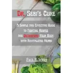 DR. SEBI’’S CURE: A SIMPLE AND EFFECTIVE GUIDE TO FIGHTING HERPES AND DETOXIFYING YOUR BODY WITH REVITALIZING HERBS
