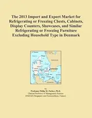 The 2013 Import and Export Market for Refrigerating or Freezing Chests, Cabinets, Display Counters, Showcases, and Similar Refrigerating or Freezing Furniture Excluding Household Type in Denmark