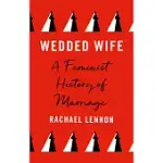 WEDDED WIFE: A FEMINIST HISTORY OF MARRIAGE