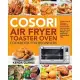 COSORI Air Fryer Toaster Oven Cookbook for Beginners: Crispy, Easy & Delicious COSORI Air Fryer Toaster Oven Recipes - Help You Lose Weight and Feel G