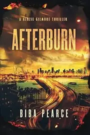 [Biba Pearce] Afterburn: A Kenzie Gilmore Thriller