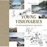 YOUNG VISIONARIES: THE NEW GENERATION OF ARCHITECTS