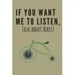 IF YOU WANT ME TO LISTEN, TALK ABOUT BIKES!: CYCLING GIFTS FOR MEN FUNNY - LINED NOTEBOOK/JOURNAL/COMPOSITION NOTEBOOK