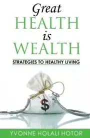 Great Health Is Wealth: Strategies to Healthy Living: Strategies To Healthy Livi