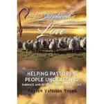 A SHEPHERD’’S LOVE: HELPING PASTORS & PEOPLE UNDERSTAND, EMBRACE, AND RESPECT EACH OTHER IN LOVE